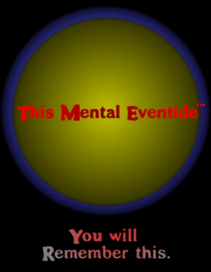 This Mental Eventide™